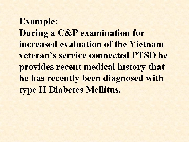 Example: During a C&P examination for increased evaluation of the Vietnam veteran’s service connected