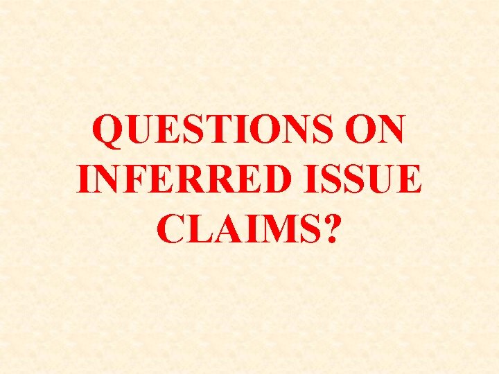 QUESTIONS ON INFERRED ISSUE CLAIMS? 