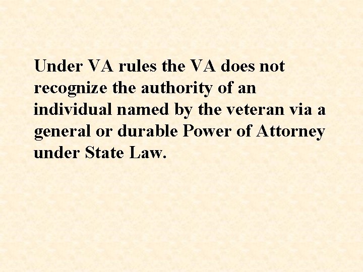 Under VA rules the VA does not recognize the authority of an individual named