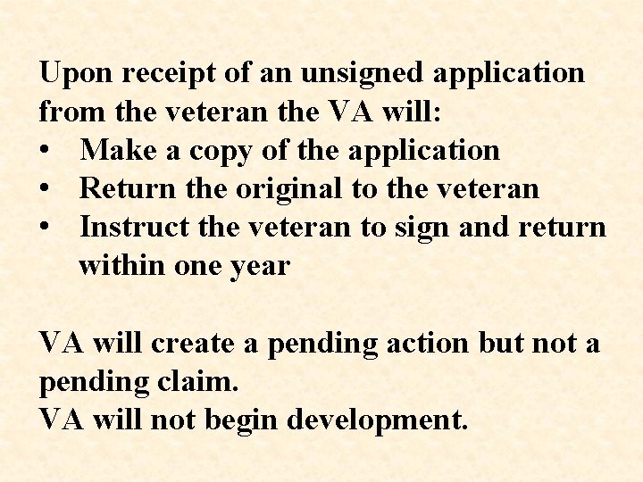 Upon receipt of an unsigned application from the veteran the VA will: • Make