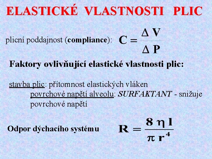 ELASTICKÉ VLASTNOSTI PLIC plicní poddajnost (compliance): Faktory ovlivňující elastické vlastnosti plic: stavba plic: přítomnost