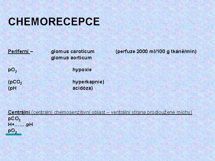 CHEMORECEPCE Periferní – glomus caroticum glomus aorticum p. O 2 hypoxie (p. CO 2