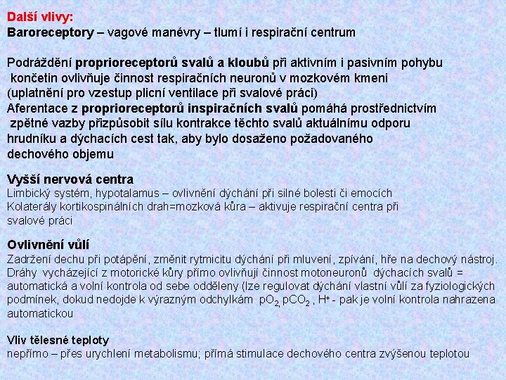 Další vlivy: Baroreceptory – vagové manévry – tlumí i respirační centrum Podráždění proprioreceptorů svalů