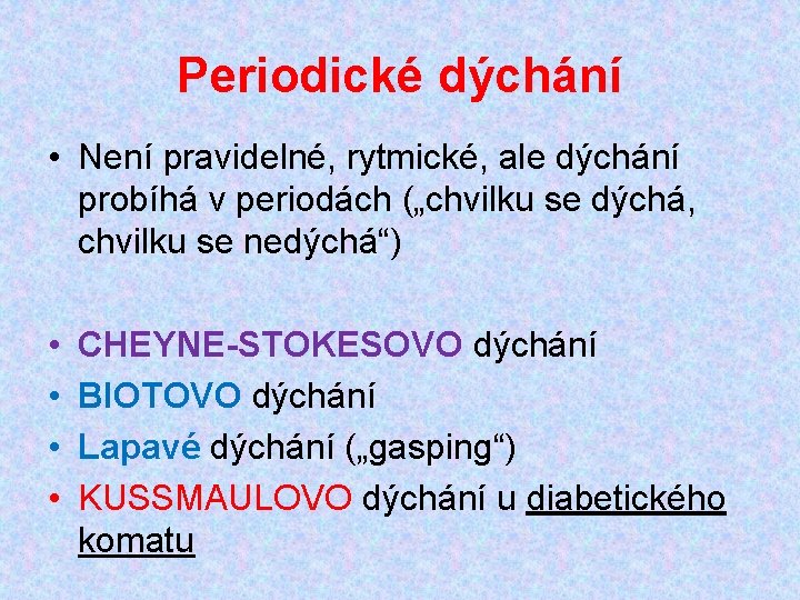 Periodické dýchání • Není pravidelné, rytmické, ale dýchání probíhá v periodách („chvilku se dýchá,