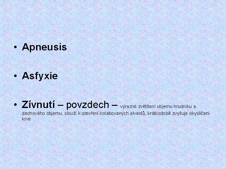  • Apneusis • Asfyxie • Zívnutí – povzdech – výrazné zvětšení objemu hrudníku