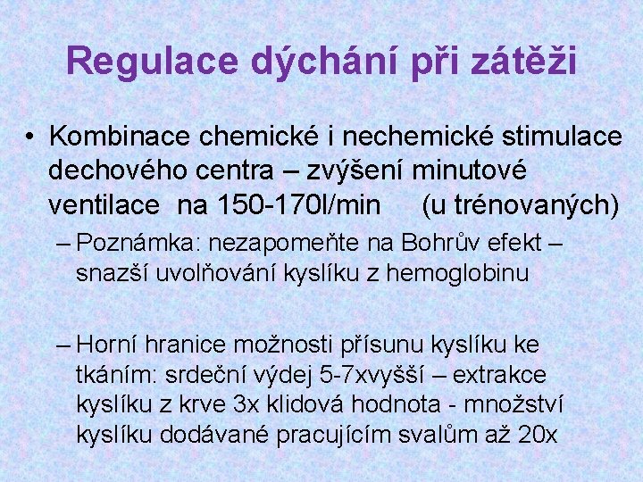 Regulace dýchání při zátěži • Kombinace chemické i nechemické stimulace dechového centra – zvýšení