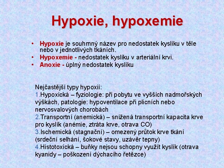 Hypoxie, hypoxemie • Hypoxie je souhrnný název pro nedostatek kyslíku v těle nebo v