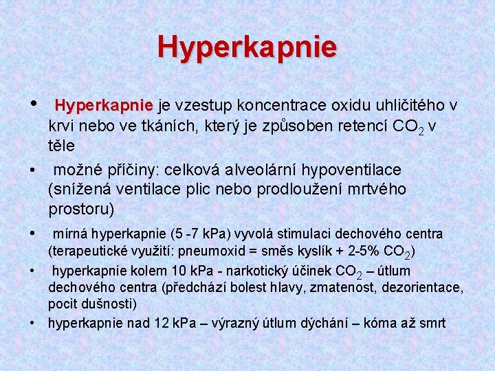 Hyperkapnie • Hyperkapnie je vzestup koncentrace oxidu uhličitého v krvi nebo ve tkáních, který