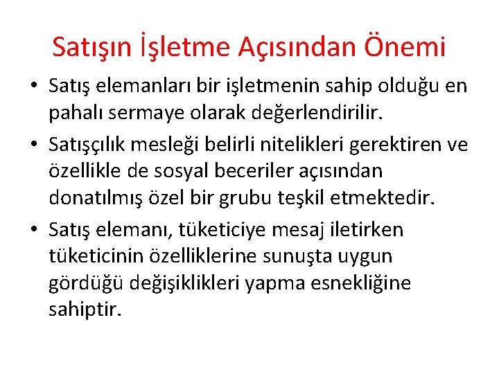 Satışın İşletme Açısından Önemi • Satış elemanları bir işletmenin sahip olduğu en pahalı sermaye Satışın İşletme Açısından Önemi • Satış elemanları bir işletmenin sahip olduğu en pahalı sermaye