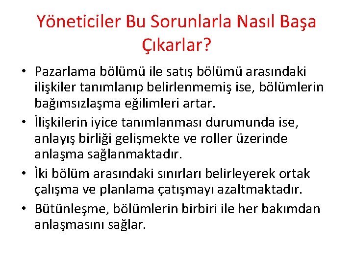 Yöneticiler Bu Sorunlarla Nasıl Başa Çıkarlar? • Pazarlama bölümü ile satış bölümü arasındaki ilişkiler Yöneticiler Bu Sorunlarla Nasıl Başa Çıkarlar? • Pazarlama bölümü ile satış bölümü arasındaki ilişkiler