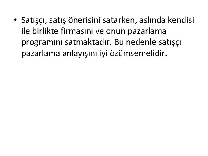 • Satışçı, satış önerisini satarken, aslında kendisi ile birlikte firmasını ve onun pazarlama • Satışçı, satış önerisini satarken, aslında kendisi ile birlikte firmasını ve onun pazarlama