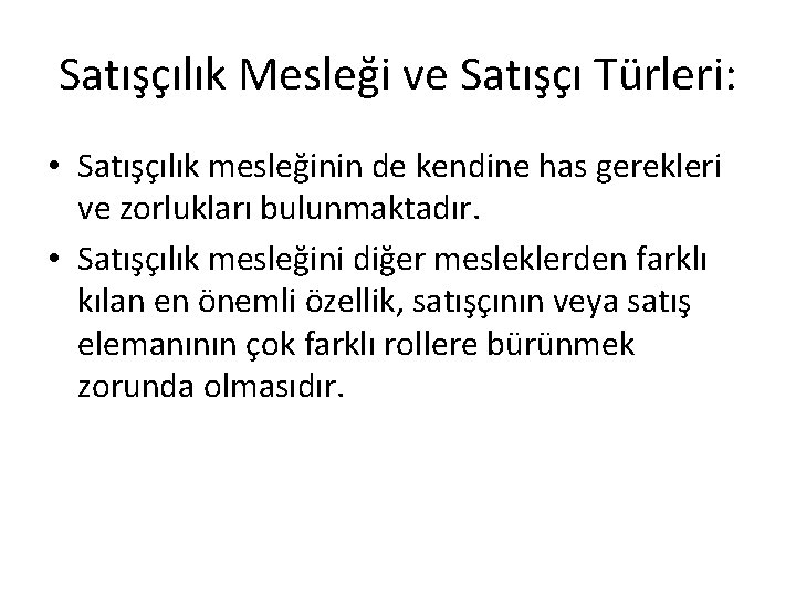 Satışçılık Mesleği ve Satışçı Türleri: • Satışçılık mesleğinin de kendine has gerekleri ve zorlukları Satışçılık Mesleği ve Satışçı Türleri: • Satışçılık mesleğinin de kendine has gerekleri ve zorlukları