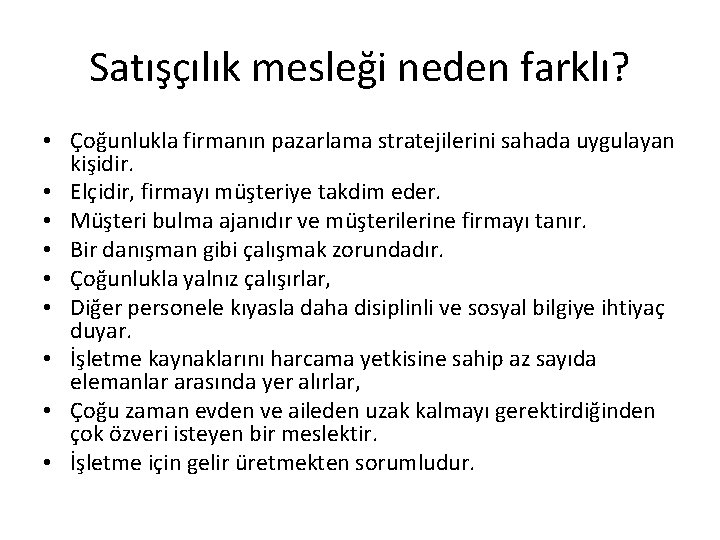 Satışçılık mesleği neden farklı? • Çoğunlukla firmanın pazarlama stratejilerini sahada uygulayan kişidir. • Elçidir, Satışçılık mesleği neden farklı? • Çoğunlukla firmanın pazarlama stratejilerini sahada uygulayan kişidir. • Elçidir,