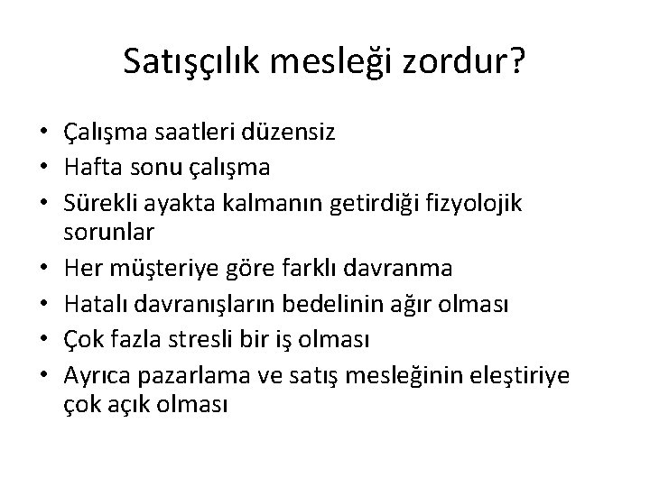 Satışçılık mesleği zordur? • Çalışma saatleri düzensiz • Hafta sonu çalışma • Sürekli ayakta Satışçılık mesleği zordur? • Çalışma saatleri düzensiz • Hafta sonu çalışma • Sürekli ayakta