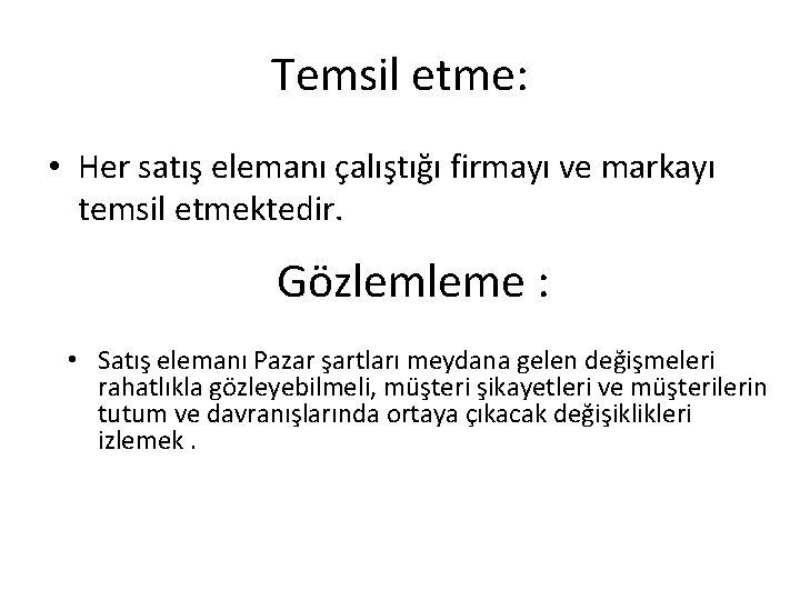 Temsil etme: • Her satış elemanı çalıştığı firmayı ve markayı temsil etmektedir. Gözlemleme : Temsil etme: • Her satış elemanı çalıştığı firmayı ve markayı temsil etmektedir. Gözlemleme :