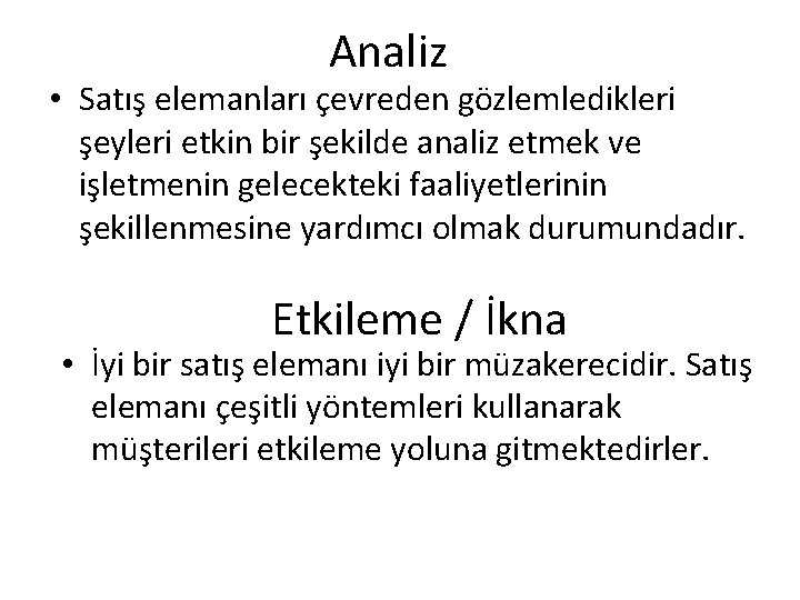 Analiz • Satış elemanları çevreden gözlemledikleri şeyleri etkin bir şekilde analiz etmek ve işletmenin Analiz • Satış elemanları çevreden gözlemledikleri şeyleri etkin bir şekilde analiz etmek ve işletmenin