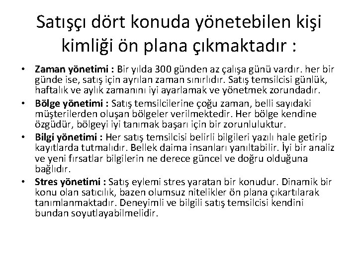 Satışçı dört konuda yönetebilen kişi kimliği ön plana çıkmaktadır : • Zaman yönetimi : Satışçı dört konuda yönetebilen kişi kimliği ön plana çıkmaktadır : • Zaman yönetimi :