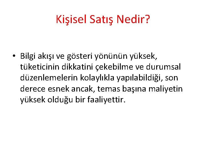 Kişisel Satış Nedir? • Bilgi akışı ve gösteri yönünün yüksek, tüketicinin dikkatini çekebilme ve Kişisel Satış Nedir? • Bilgi akışı ve gösteri yönünün yüksek, tüketicinin dikkatini çekebilme ve
