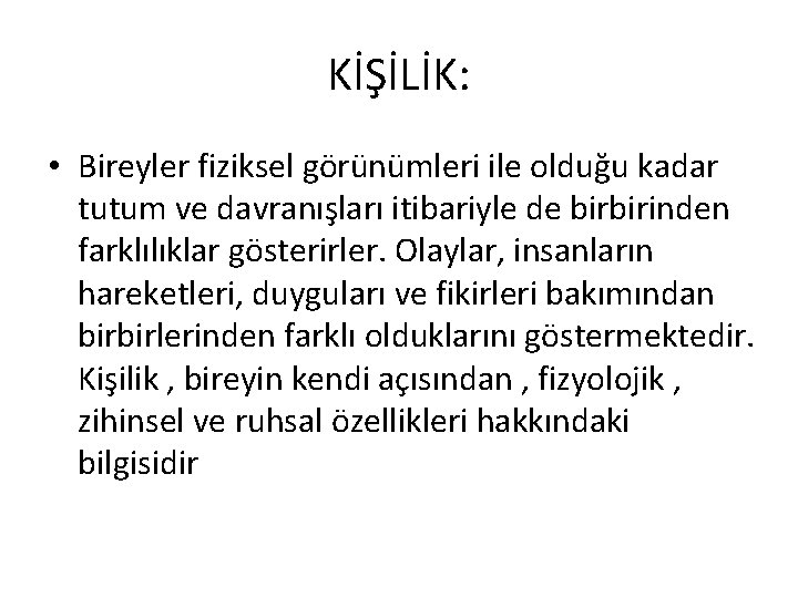 KİŞİLİK: • Bireyler fiziksel görünümleri ile olduğu kadar tutum ve davranışları itibariyle de birbirinden KİŞİLİK: • Bireyler fiziksel görünümleri ile olduğu kadar tutum ve davranışları itibariyle de birbirinden