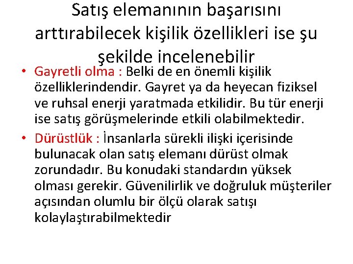 Satış elemanının başarısını arttırabilecek kişilik özellikleri ise şu şekilde incelenebilir • Gayretli olma : Satış elemanının başarısını arttırabilecek kişilik özellikleri ise şu şekilde incelenebilir • Gayretli olma :