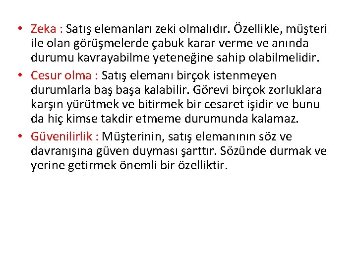 • Zeka : Satış elemanları zeki olmalıdır. Özellikle, müşteri ile olan görüşmelerde çabuk • Zeka : Satış elemanları zeki olmalıdır. Özellikle, müşteri ile olan görüşmelerde çabuk