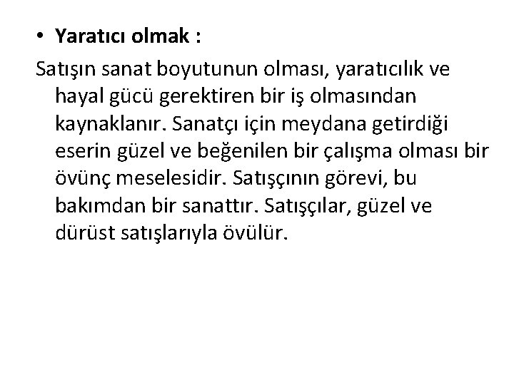 • Yaratıcı olmak : Satışın sanat boyutunun olması, yaratıcılık ve hayal gücü gerektiren • Yaratıcı olmak : Satışın sanat boyutunun olması, yaratıcılık ve hayal gücü gerektiren