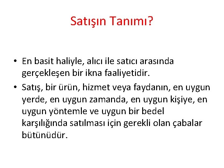 Satışın Tanımı? • En basit haliyle, alıcı ile satıcı arasında gerçekleşen bir ikna faaliyetidir. Satışın Tanımı? • En basit haliyle, alıcı ile satıcı arasında gerçekleşen bir ikna faaliyetidir.