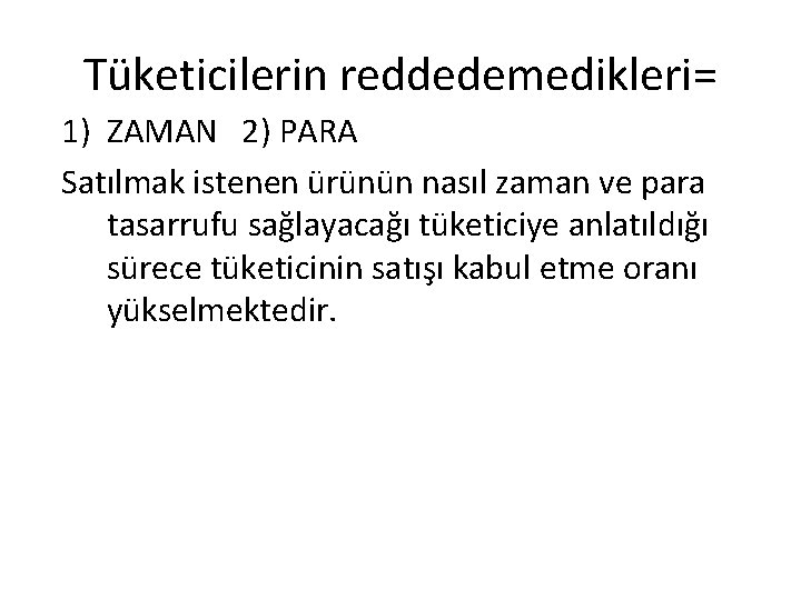 Tüketicilerin reddedemedikleri= 1) ZAMAN 2) PARA Satılmak istenen ürünün nasıl zaman ve para tasarrufu Tüketicilerin reddedemedikleri= 1) ZAMAN 2) PARA Satılmak istenen ürünün nasıl zaman ve para tasarrufu