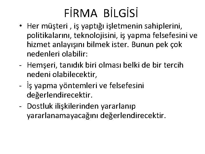 FİRMA BİLGİSİ • Her müşteri , iş yaptığı işletmenin sahiplerini, politikalarını, teknolojisini, iş yapma FİRMA BİLGİSİ • Her müşteri , iş yaptığı işletmenin sahiplerini, politikalarını, teknolojisini, iş yapma