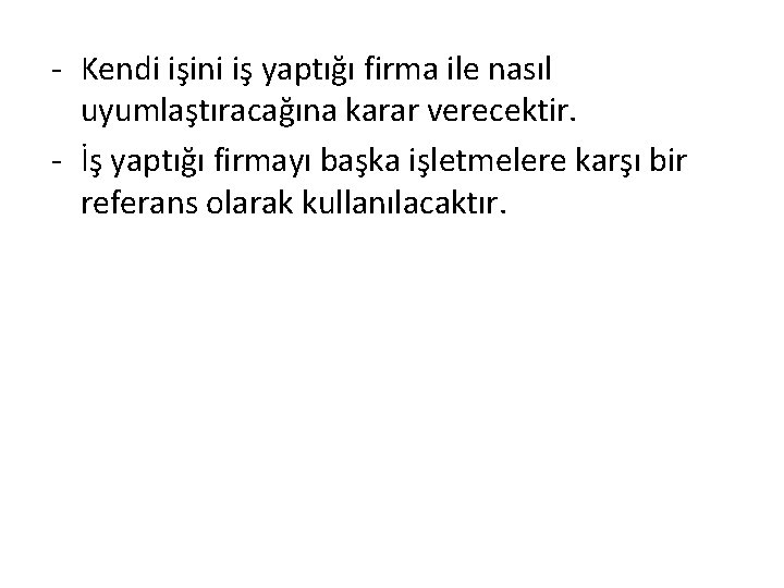 - Kendi işini iş yaptığı firma ile nasıl uyumlaştıracağına karar verecektir. - İş yaptığı - Kendi işini iş yaptığı firma ile nasıl uyumlaştıracağına karar verecektir. - İş yaptığı