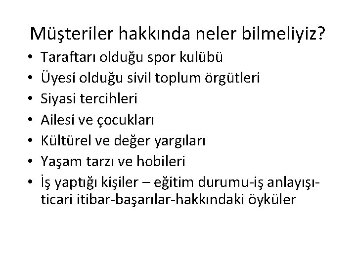 Müşteriler hakkında neler bilmeliyiz? • • Taraftarı olduğu spor kulübü Üyesi olduğu sivil toplum Müşteriler hakkında neler bilmeliyiz? • • Taraftarı olduğu spor kulübü Üyesi olduğu sivil toplum