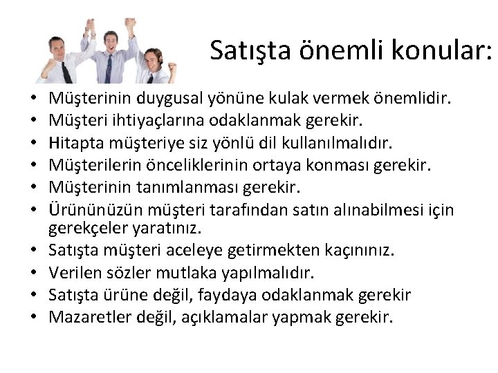 Satışta önemli konular: • • • Müşterinin duygusal yönüne kulak vermek önemlidir. Müşteri ihtiyaçlarına Satışta önemli konular: • • • Müşterinin duygusal yönüne kulak vermek önemlidir. Müşteri ihtiyaçlarına