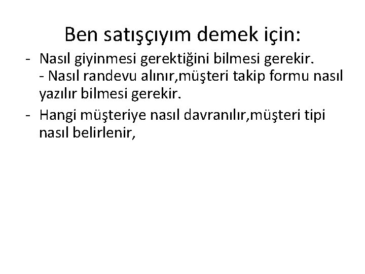 Ben satışçıyım demek için: - Nasıl giyinmesi gerektiğini bilmesi gerekir. - Nasıl randevu alınır, Ben satışçıyım demek için: - Nasıl giyinmesi gerektiğini bilmesi gerekir. - Nasıl randevu alınır,