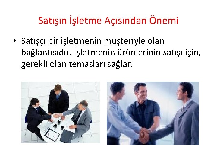 Satışın İşletme Açısından Önemi • Satışçı bir işletmenin müşteriyle olan bağlantısıdır. İşletmenin ürünlerinin satışı Satışın İşletme Açısından Önemi • Satışçı bir işletmenin müşteriyle olan bağlantısıdır. İşletmenin ürünlerinin satışı