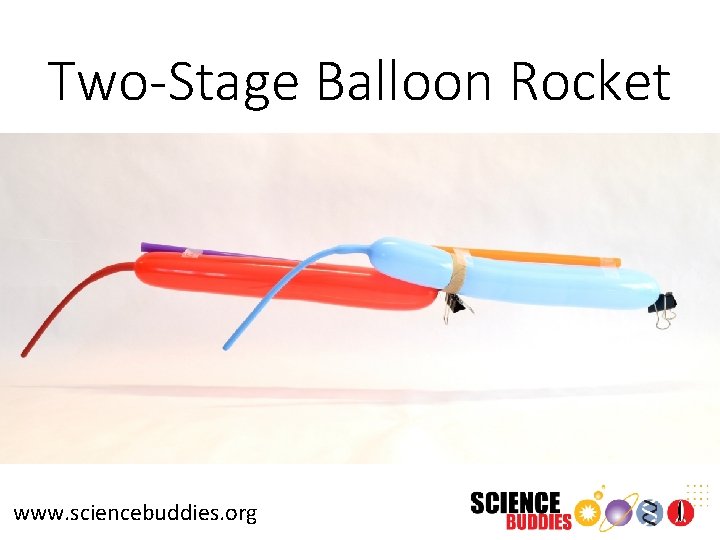 Two-Stage Balloon Rocket www. sciencebuddies. org 