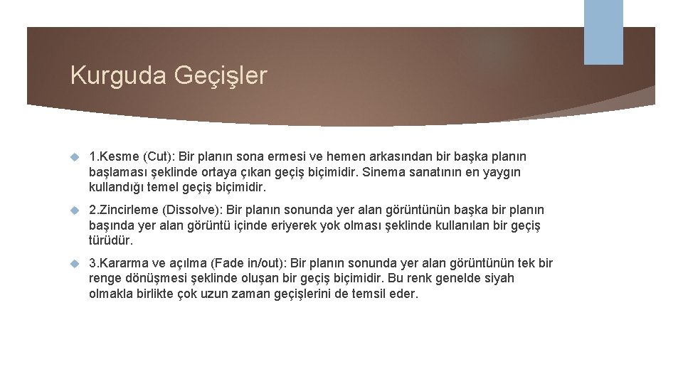 Kurguda Geçişler 1. Kesme (Cut): Bir planın sona ermesi ve hemen arkasından bir başka