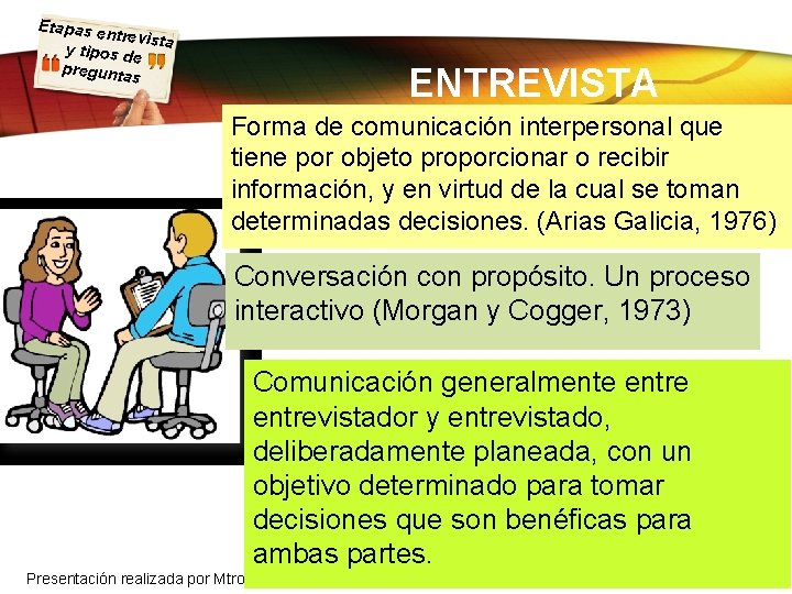 Etapas e ntrevista y tipos d e pregunta s ENTREVISTA Forma de comunicación interpersonal