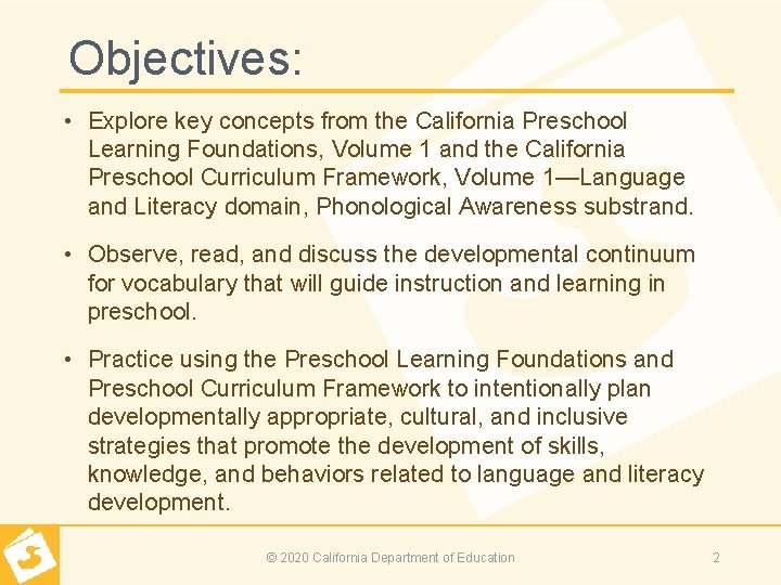 Objectives: • Explore key concepts from the California Preschool Learning Foundations, Volume 1 and