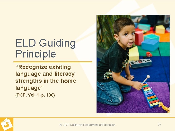 ELD Guiding Principle “Recognize existing language and literacy strengths in the home language” (PCF,