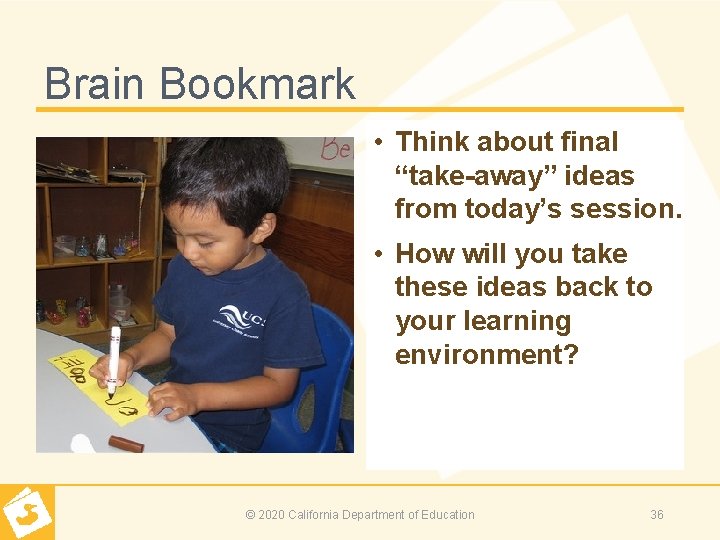 Brain Bookmark • Think about final “take-away” ideas from today’s session. • How will