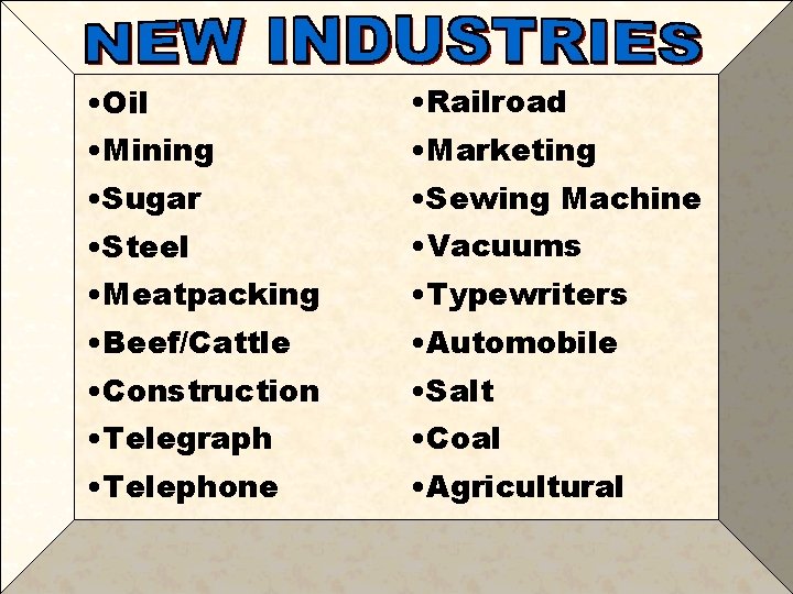  • Oil • Railroad • Mining • Marketing • Sugar • Sewing Machine