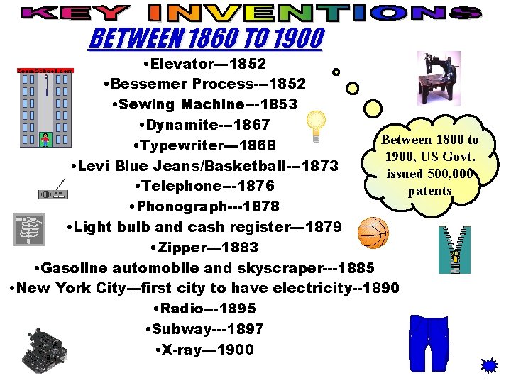 BETWEEN 1860 TO 1900 • Elevator---1852 • Bessemer Process---1852 • Sewing Machine---1853 • Dynamite---1867