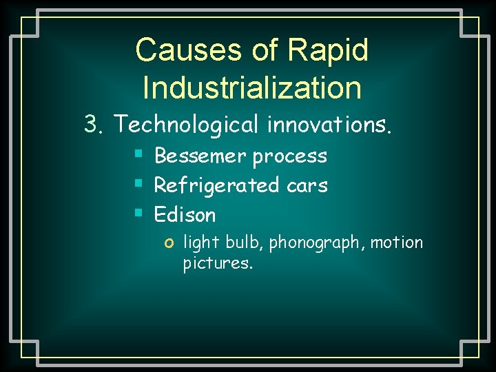 Causes of Rapid Industrialization 3. Technological innovations. § Bessemer process § Refrigerated cars §