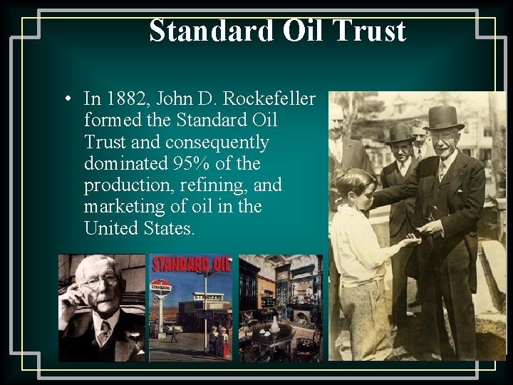 Standard Oil Trust • In 1882, John D. Rockefeller formed the Standard Oil Trust