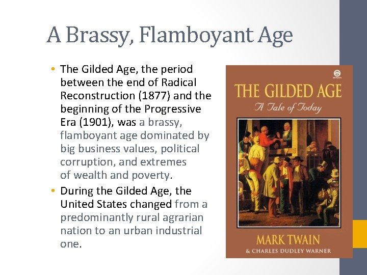 A Brassy, Flamboyant Age • The Gilded Age, the period between the end of