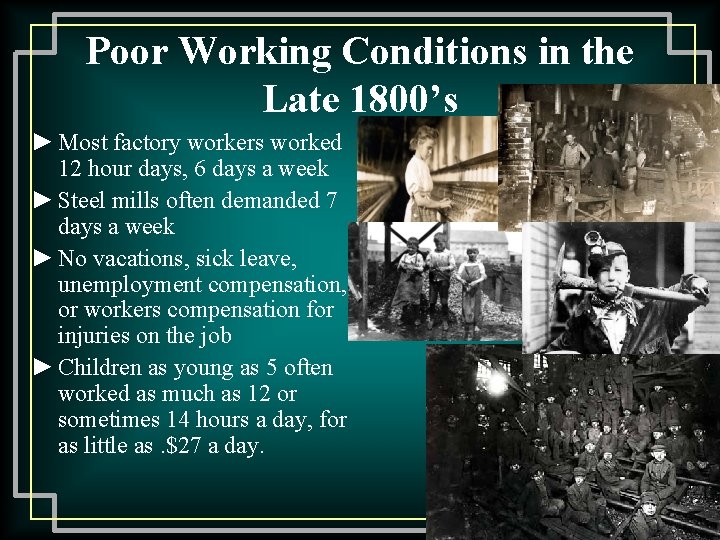 Poor Working Conditions in the Late 1800’s ► Most factory workers worked 12 hour