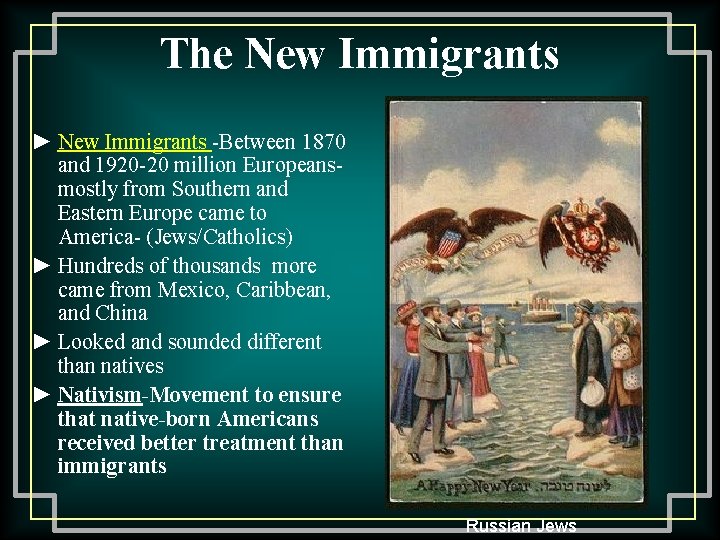 The New Immigrants ► New Immigrants -Between 1870 and 1920 -20 million Europeansmostly from