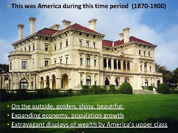  • This was America during this time period (1870 -1900) • On the