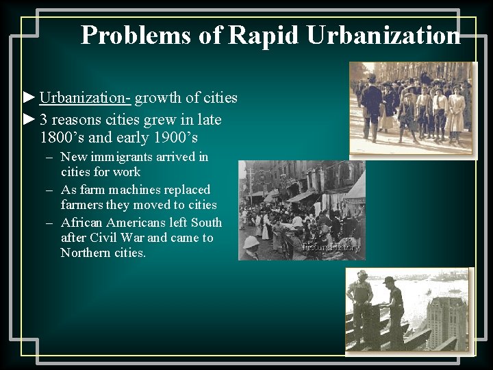 Problems of Rapid Urbanization ► Urbanization- growth of cities ► 3 reasons cities grew