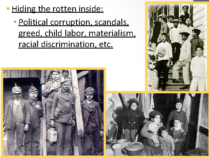  • Hiding the rotten inside: • Political corruption, scandals, greed, child labor, materialism,